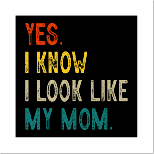 Yes I Know I Look Like My Mom Mother's Day Funny Women Girls Posters and Art